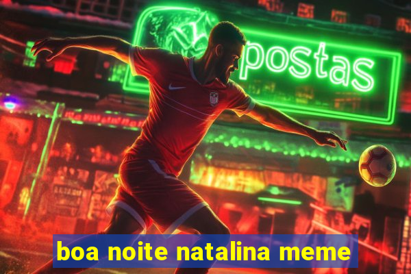 boa noite natalina meme